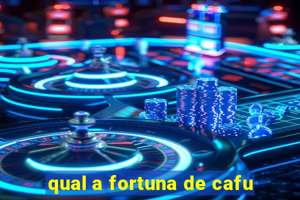 qual a fortuna de cafu